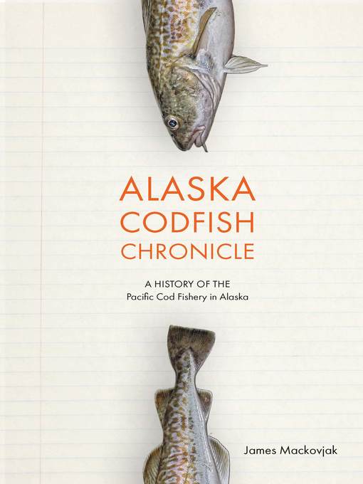 Title details for Alaska Codfish Chronicle by James Mackovjak - Available